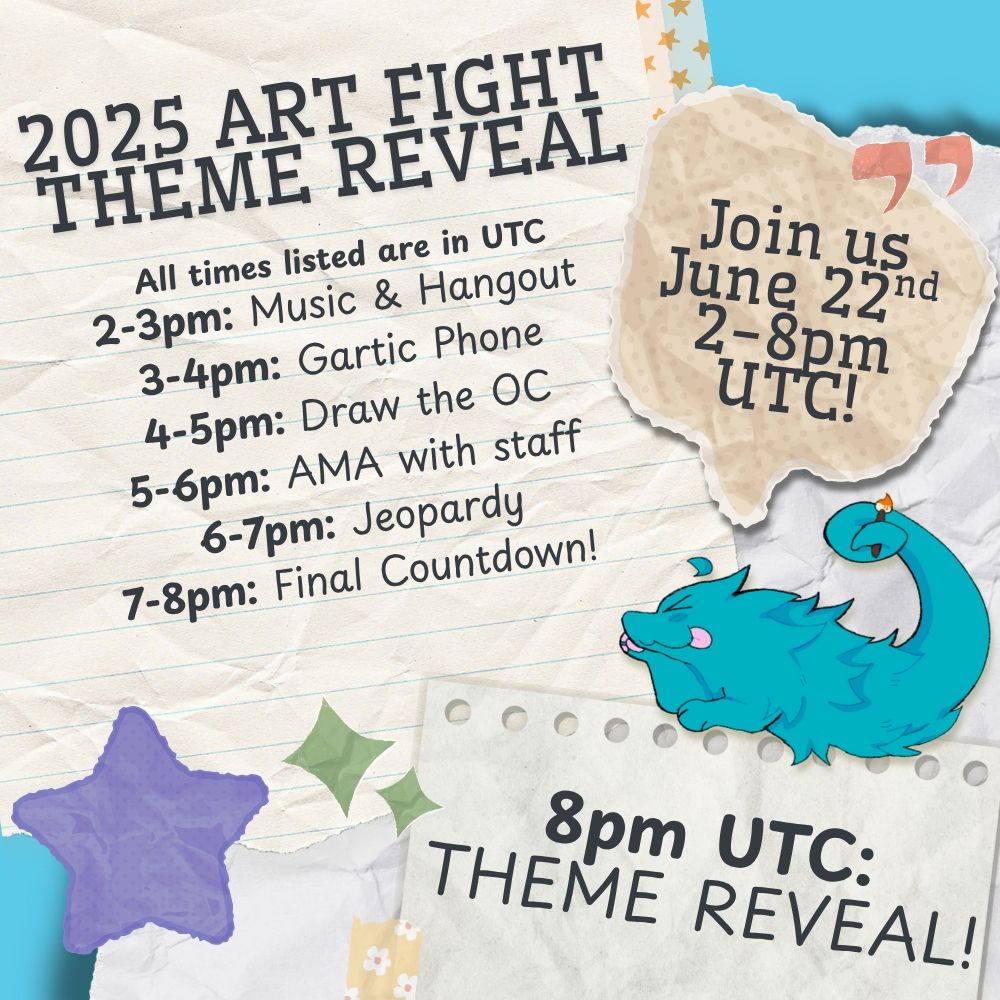 A square image with a white, paper-textured background. Several colourful stars and diamonds are placed in the bottom, left-hand corner of the image.

At the top of the page, the text '2025 Art Fight Theme Reveal' can be seen. Below the title, a list of all events:
- 2-3pm: Music & Hangout
- 3-4pm: Gartic Phone
- 4-5pm: Draw the OC
- 5-6pm: AMA with staff
- 6-7pm: Jeopardy
- 7-8pm: Final Countdown!

In the bottom, right-hand corner of the page, the text '8pm UTC: THEME REVEAL!' can be seen. 