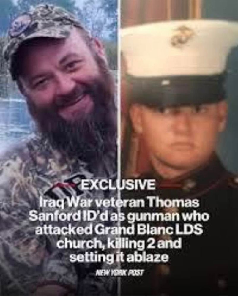 An image from the New York post. It reads “Exclusive: Iraq War veteran Thomas Sanford ID’d as gunman who attacked Grand Blanc LDS church, killing 2 and setting it ablaze. Two photos are shown: a military portrait and a more recent picture. 