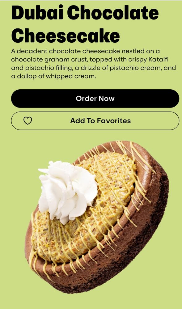 Screenshot of a Dubai chocolate cheesecake cookie from Crumbl cookie. 

A decadent chocolate cheesecake nestled on a chocolate gram crust topped with crispy Kataifi and pistachio filling, a drizzle of pistachio cream, and a dollop of whipped cream. 
