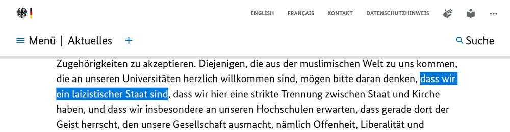 Diejenigen, die aus der muslimischen Welt zu uns kommen, die an unseren Universitäten herzlich willkommen sind, mögen bitte daran denken, dass wir ein laizistischer Staat sind, dass wir hier eine strikte Trennung zwischen Staat und Kirche haben