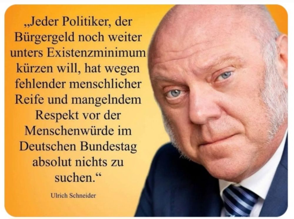 Ulrich Schneider Jeder Politiker, der BG noch weiter unters Existenzminimum kürzen will, hat wegen fehlender menschl. Reife + mangelndem Respekt vor der Menschenwürde im Dt. BT absolut nichts zu suchen.