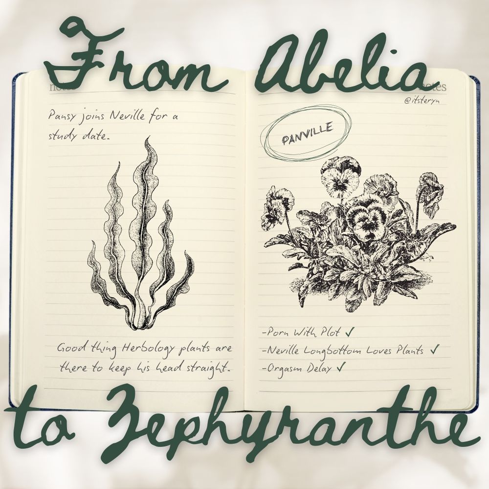 A notebook with large text that says "From Abelia to Zephyranthe". Smaller text around a Gillyweed illustration says "Pansy joins Neville for a study date. Good thing Herbology plants are there to keep his head straight." Above the Pansy illustration it says "PANVILLE" circled in green and "@itsteryn", and underneath it says "Porn With Plot ✓, Neville Longbottom Loves Plants ✓, and Orgasm Delay ✓". 