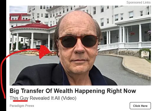 Cheesy advert with sketchy looking bald guy taking selfie, claiming that "This Guy" reveals all about a Big Transfer of Wealth Happening Right Now, caption.