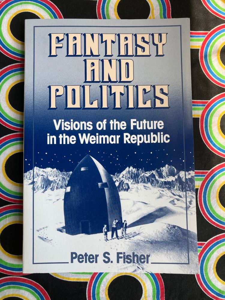 Fantasy and Politics: Visions of the Future in the Weimar Republic by Peter S. Fisher. Cover shows a still from Lang’s The Girl in The Moon (1929)
