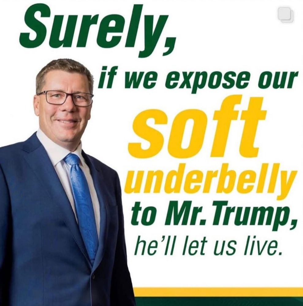 Premier Scott Moe with text saying surely, if we expose our soft underbelly to Mr. Trump, he'll let us live.