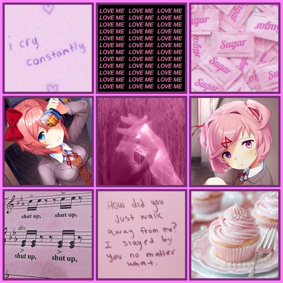 a mood board centered around DDLC (Doki Doki Literature Club) characters Natsuki and Sayori!
The top-left image is a pink piece of paper that reads “I cry constantly”. The top-middle image is a black image with pink text repetitively saying “LOVE ME”. The top-right image is a bunch of pink packets labeled “sugar” in cursive spread across a table.
The mid-left is an image of Sayori, a girl with short tanned-pink hair with a red bow and blue eyes looking up with a nervous smile. The middle picture is of two pink mystical hands interlocking fingers. The mid-right picture is of Natsuki, a girl with pastel-pink hair in tiny ponytails and pink eyes looking softly.
The bottom-left image is of a pink music sheet with lyrics annotating the notes saying “shut up, shut up” again and again. The bottom-middle image is of pink paper with writing that says “How did you just walk away from me? I stayed by you no matter what.” The bottom-right image is of a cupcake with pink frosting with tiny white sprinkles that look like pearls.
