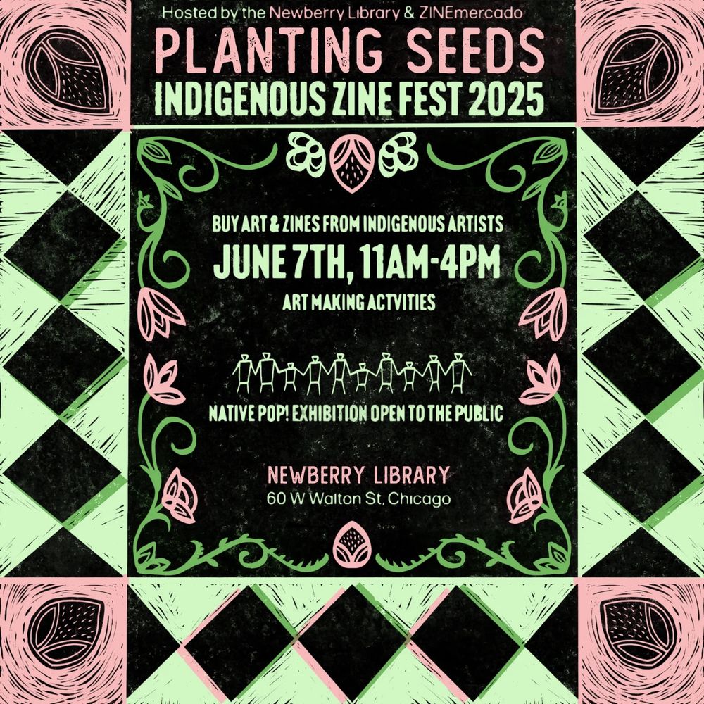 Illustrated floral design flyer for "Planting Seeds: Indigenous Zine Fest 2025". The text reads "Buy art & zines from Indigenous artists n June 7th, 11 am-4 pm, art making activities. Native Pop! Exhibition open to the public, Newberry Library, 60 West Walton Street, Chicago. Hosted by Zine Mercado & Newberry Library.".