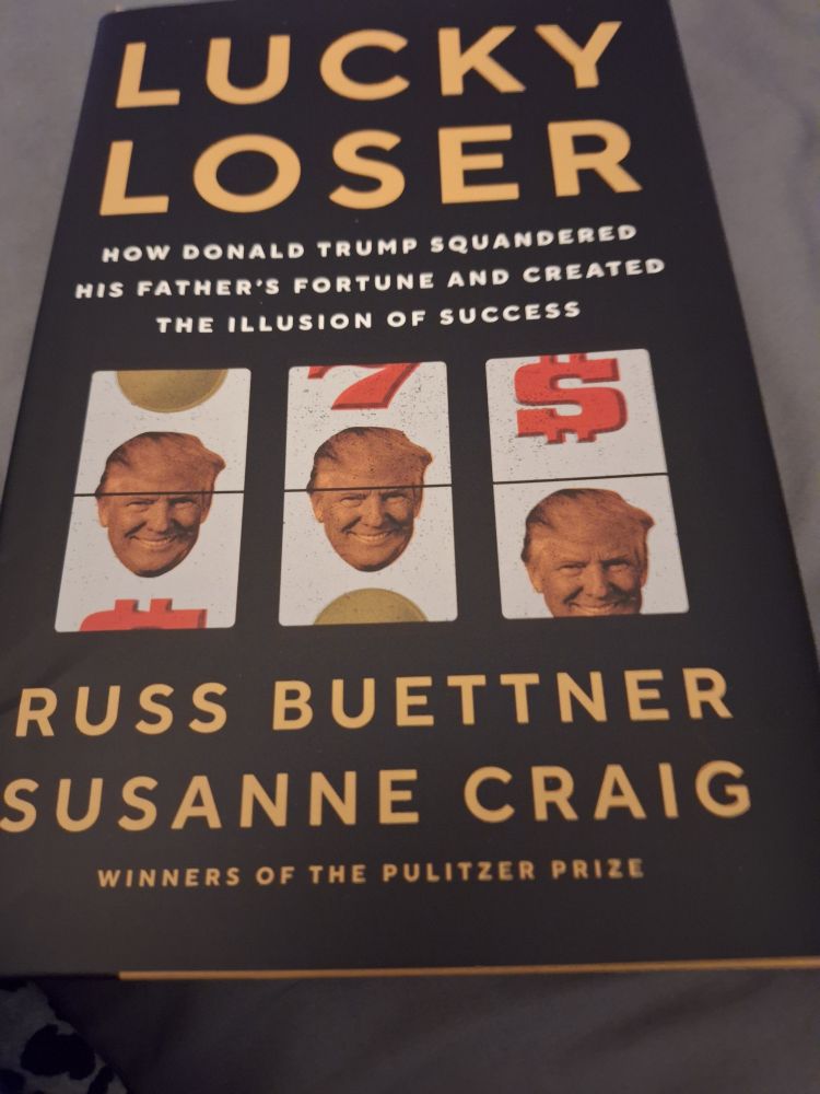 Lucky Loser, How Donald Trump Squandered His Father's Fortune and Created the Illusion of Success, by Russ Buettner and Susanne Craig (winners of the Pulitzer Prize)