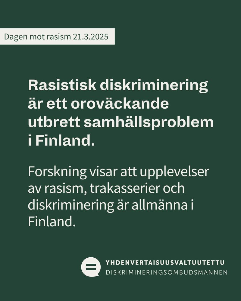 Dagen mot rasism 21.3.2025. Rasistisk diskriminering är ett oroväckande utbrett samhällsproblem i Finland. Forskning visar att upplevelser av rasism, trakasserier och diskriminering är allmänna i Finland.