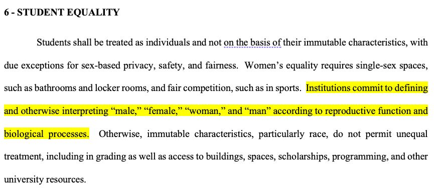 Students shall be treated as individuals and not on the basis of their immutable characteristics, with due exceptions for sex-based privacy, safety, and fairness.  Women’s equality requires single-sex spaces, such as bathrooms and locker rooms, and fair competition, such as in sports.  Institutions commit to defining and otherwise interpreting “male,” “female,” “woman,” and “man” according to reproductive function and biological processes.  Otherwise, immutable characteristics, particularly race, do not permit unequal treatment, including in grading as well as access to buildings, spaces, scholarships, programming, and other university resources.