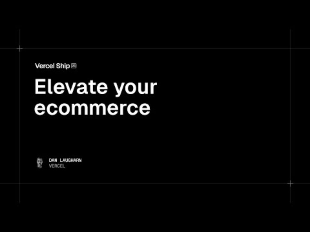 Vercel Ship 2025 workshop: Elevate your ecommerce (Dan Laugharn)