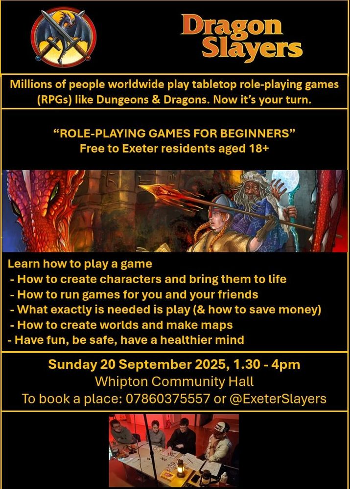 Workshop called role-playing games for beginners. Free to Exeter residents aged 18+ with little or no experience but who want to learn a bit more. Information will be given in addition to fun activities in creating better characters and map-making. Also, how players benefit from playing such games.