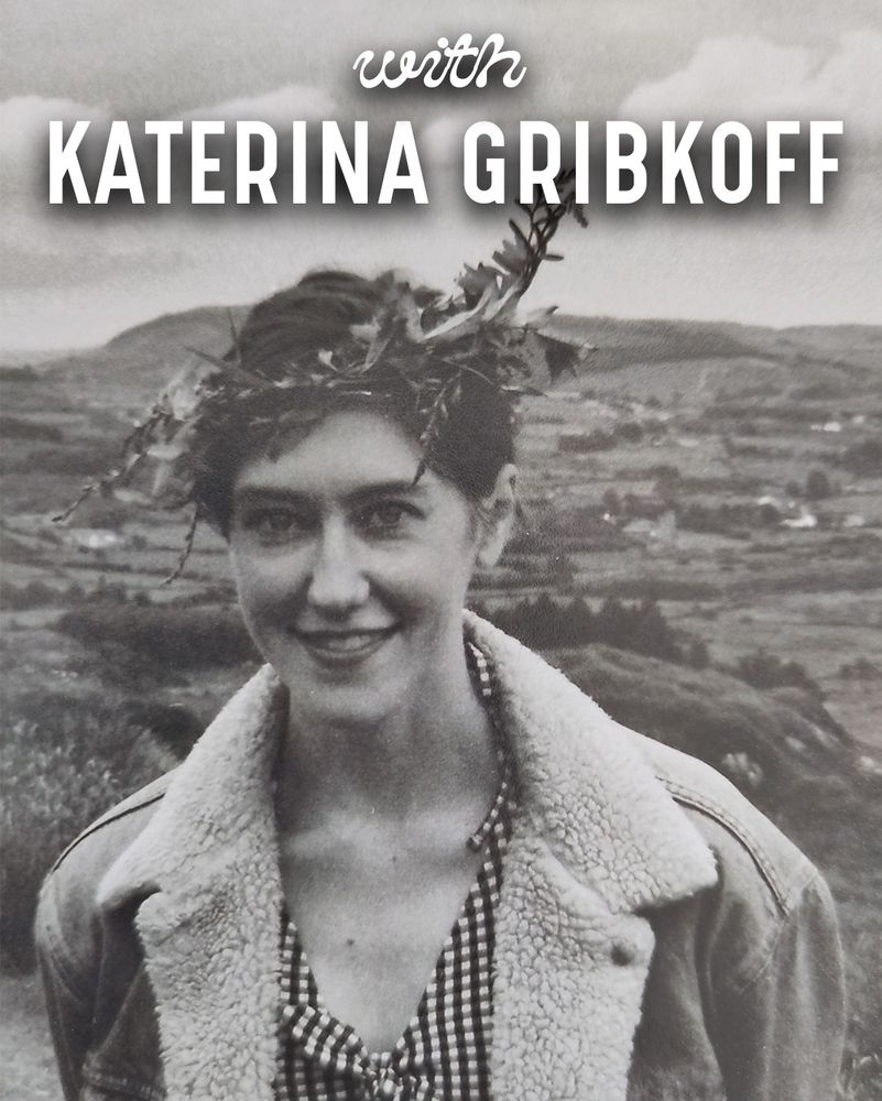 “with Katerina Gribkoff”

Overlaid in top of a black and white portrait of Katerina Gribkoff wearing a flower crown.