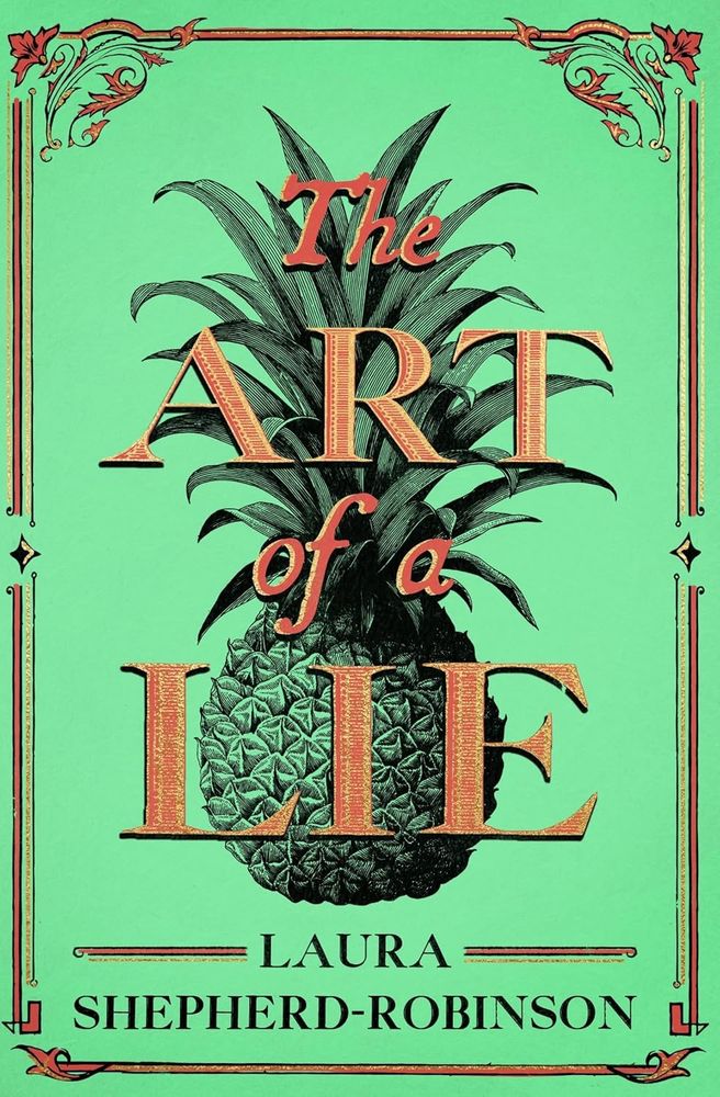 The Art of a Lie by Laura Shepherd-Robinson. Etching of a pineapple with gold text on a green background. 