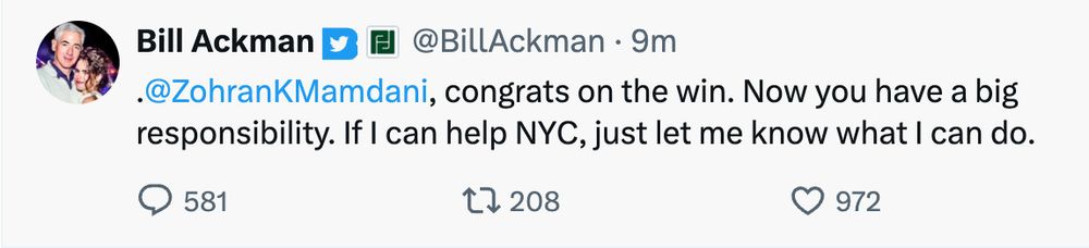 Bill Ackman
BillAckman • 9m
.@ZohranKMamdani, congrats on the win. Now you have a big responsibility. If I can help NYC, just let me know what I can do.
