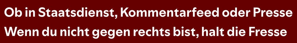 Songtext aus „Paroli“ von „KAFVKA“
Ob in Staatsdienst, Kommentarfeed oder Presse,
wenn du nicht gegen rechts bist, halt die Fresse.