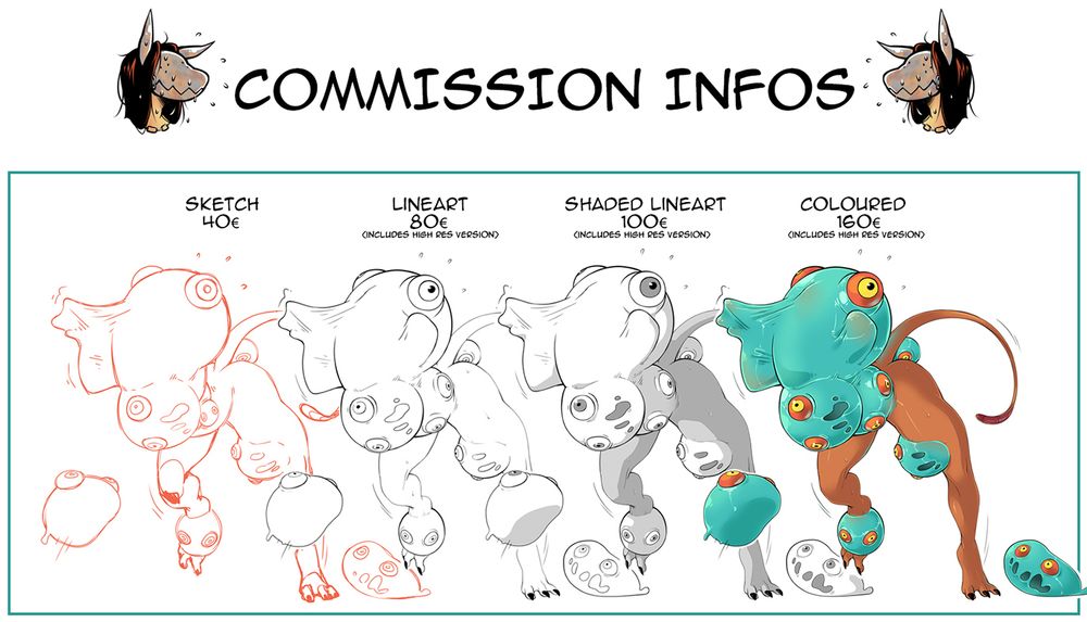 COMMISSION INFOS

Sketch: 40€
Lineart: 80€ (includes high res version)
Shaded Lineart: 100€ (includes high res version)
Coloured: 160€ (includes high res version)