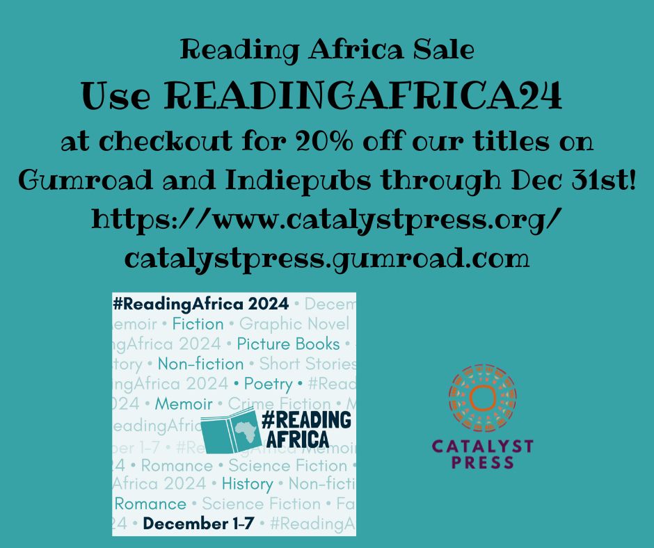 Reading Africa Sale: 
Use READINGAFRICA24 
at checkout for 20% off titles on Gumroad and Indiepubs through Dec 31st
https://www.catalystpress.org/
catalystpress.gumroad.com