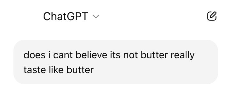 Message to ChatGPT asking "does i cant believe its not butter really taste like butter"