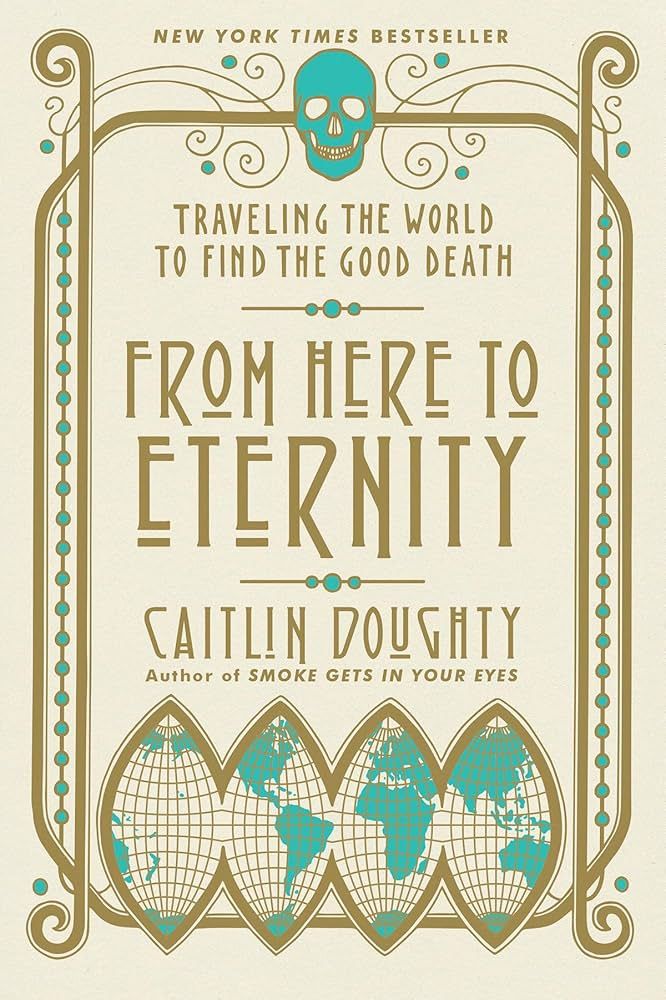 Cover of From Here to Eternity: Traveling the World to Find the Good Death
