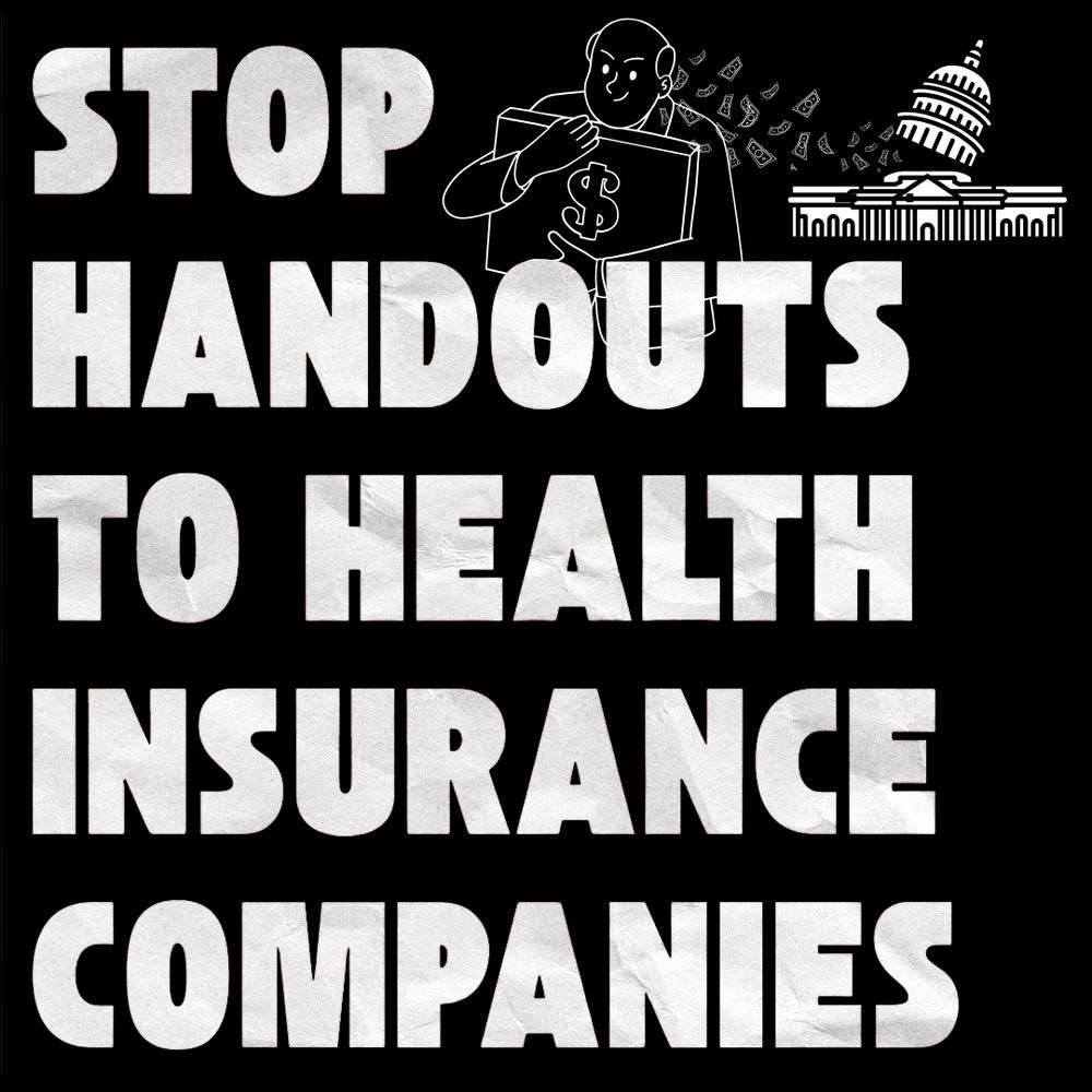 Text: stop handouts to health insurance companies. A clip art image of a person in a suit holding a suitcase with a money sign. there is a capitol with the dome off and money following the person. 
