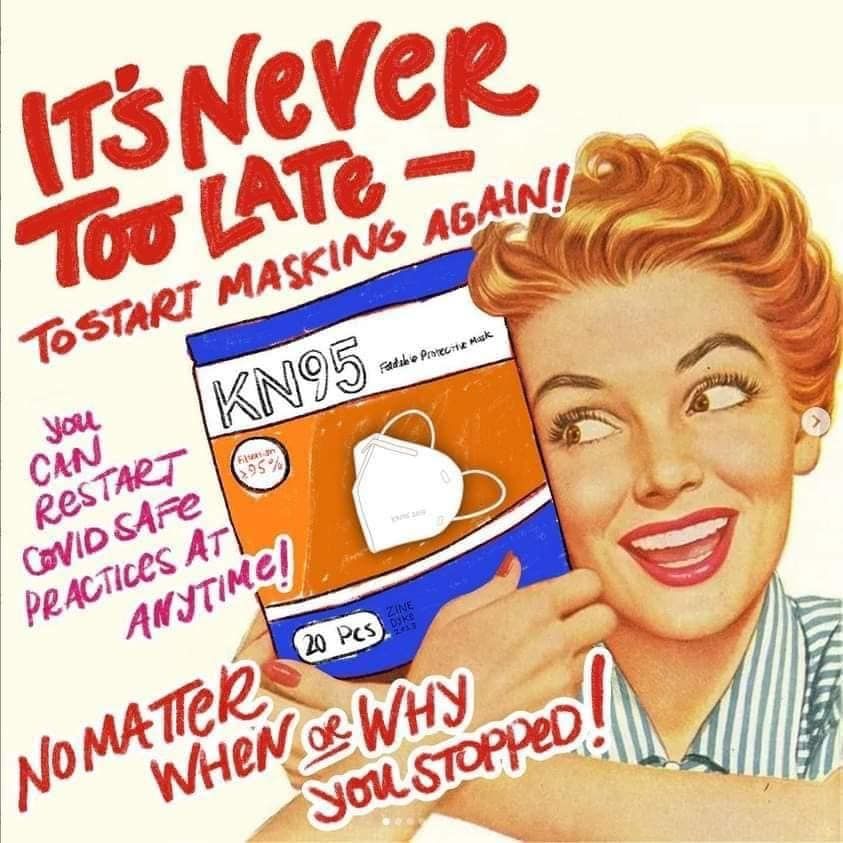 A '50s style advertisement featuring a redheaded housewife and a box of N95 masks with the caption, "It's never too late -- to start masking again! You can restart COVID-safe practices at anytime! No matter when and why you stopped!"