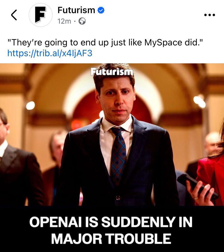 "They're going to end up just like MySpace did."
https://trib.al/x4ljAF3
Futurism
OPENAI IS SUDDENLY IN MAJOR TROUBLE