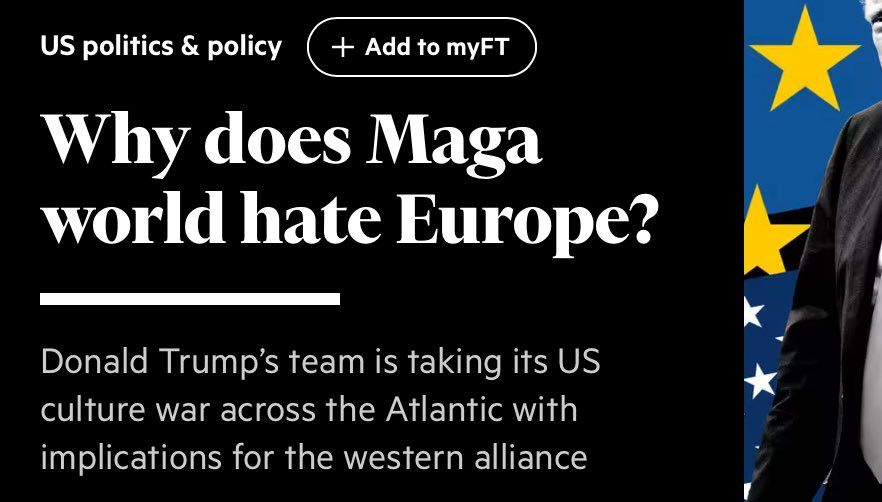 
Heading snipped from the Financial Times entitled 'Why dies Maga hate Europe?'