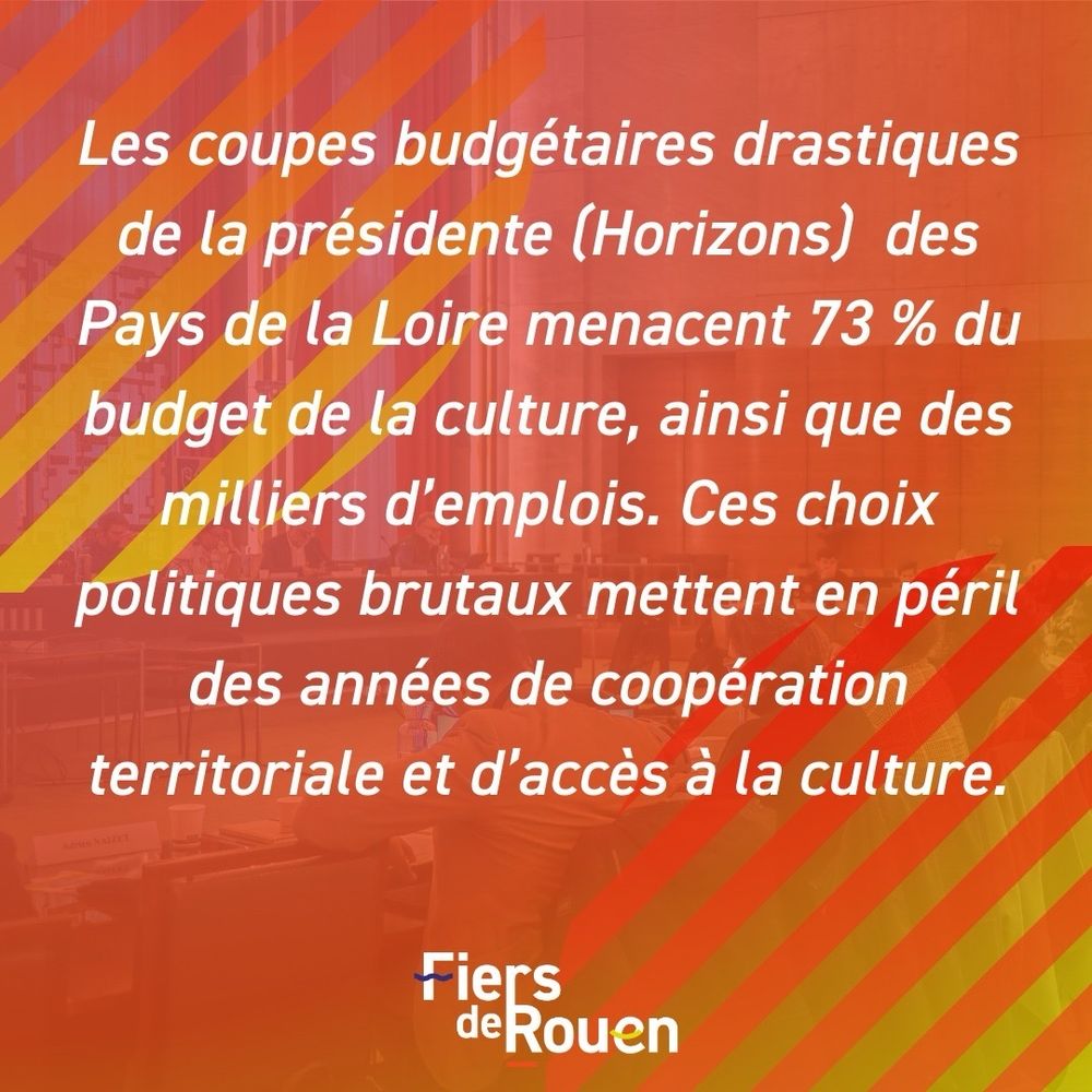 La culture, pilier de l’éducation et de la cohésion sociale, est aujourd’hui menacée dans les Pays de la Loire par des coupes budgétaires inédites.

Nous, élu.e.s des groupes Fiers de Rouen, Rouen l’Ecologie en Actes et élus communistes, exprimons notre solidarité avec les acteurs culturels et appelons à un dialogue pour revenir sur ces choix injustes.