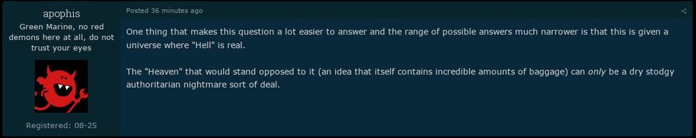 apophis: 

One thing that makes this question a lot easier to answer and the range of possible answers much narrower is that this is given a universe where "Hell" is real.

The "Heaven" that would stand opposed to it (an idea that itself contains incredible amounts of baggage) can only be a dry stodgy authoritarian nightmare sort of deal.