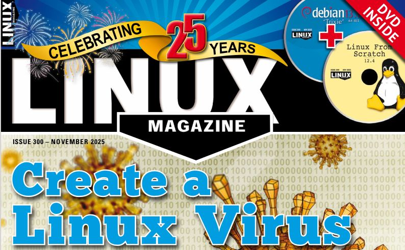 Image of Issue #300 Cover: CELEBRATING 25 YEARS: LINUX MAGAZINE | ISSUE 300 - NOVEMBER 2025 | Create a Linux Virus | DVD INSIDE: Linux From Scratch + Debian