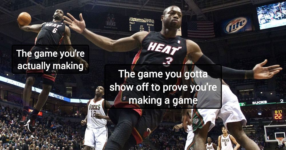 A meme of two basketball players on the same team. The one in the forefront has his arms held wide as if in victory, while the one in the background is in the air, about to slam dunk the ball. The man in front is labelled "the game you gotta show off to prove you're making a game" while the man behind him is labelled "the game you're actually making".