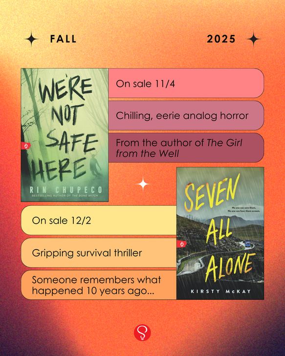 We’re Not Safe Here by Rin Chupeco: on-sale 11/4, chilling, eerie analog horror, from the author of The Girl from the Well. Seven All Alone by Kirsty McKay: on-sale 12/2, gripping survival thriller, someone remembers what happened 10 years ago...