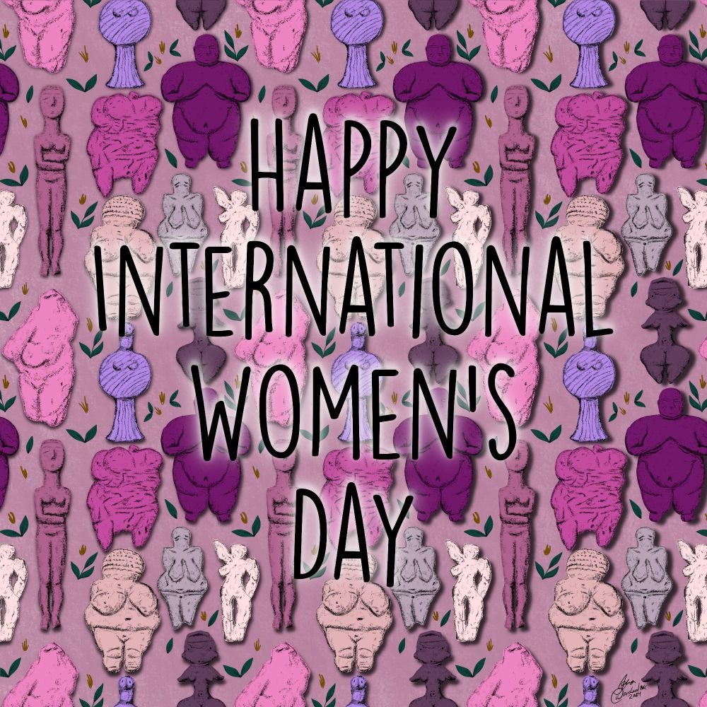 A digitally illustrated pattern featuring various female figurines from different archaeological periods, drawn in shades of pink, purple, beige, and black. The figurines include representations of the Venus of Willendorf, Cycladic figures, and other ancient sculptures, surrounded by small green leaves. In the center, bold black text reads 'HAPPY INTERNATIONAL WOMEN'S DAY,' standing out against the intricate background. The artwork celebrates historical depictions of women and their cultural significance.