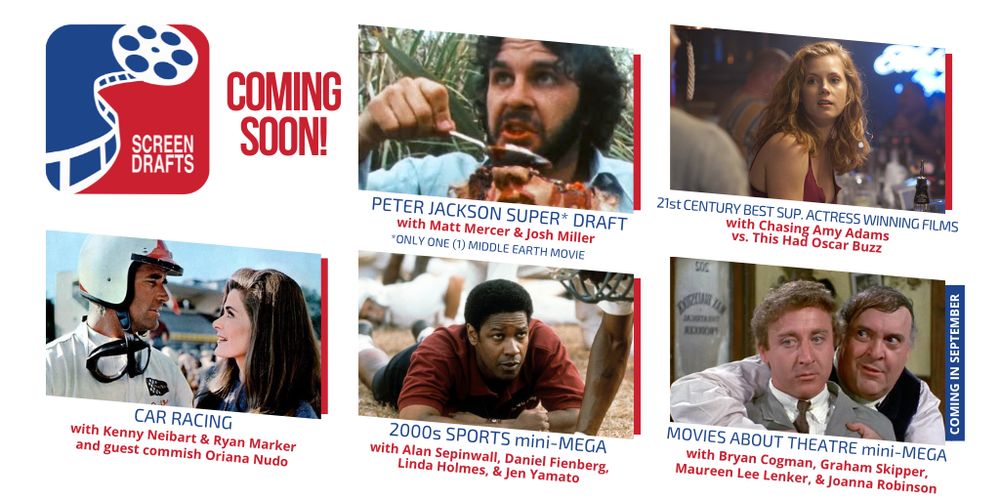Peter Jackson Super Draft with Matt Mercer and Josh Miller

21st. Century Best Actress Winning Films with This Had Oscar Buzz vs. Chasing Amy Adams

Car Racing with Kenny Neibart and Ryan Marker and guest commish Oriana Nudo

2000s Sports Mini-Mega with Alan Sepinwall, Daniel Fienberg, Linda Holmes, and Jen Yamato

Coming in September...

Movies About Theatre mini-MEGA with Bryan Cogman, Graham Skipper, Maureen Lee Lenker, and Joanna Robinson