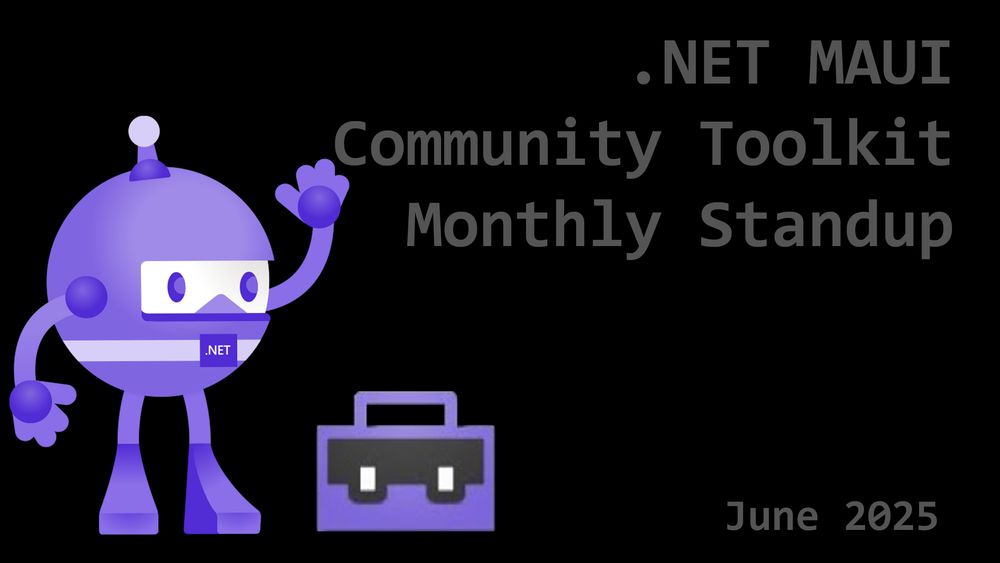 Illustration of .NET Bot waving and standing beside a toolbox
text reads: .NET MAUI Community Toolkit Monthly Standup, June 2025