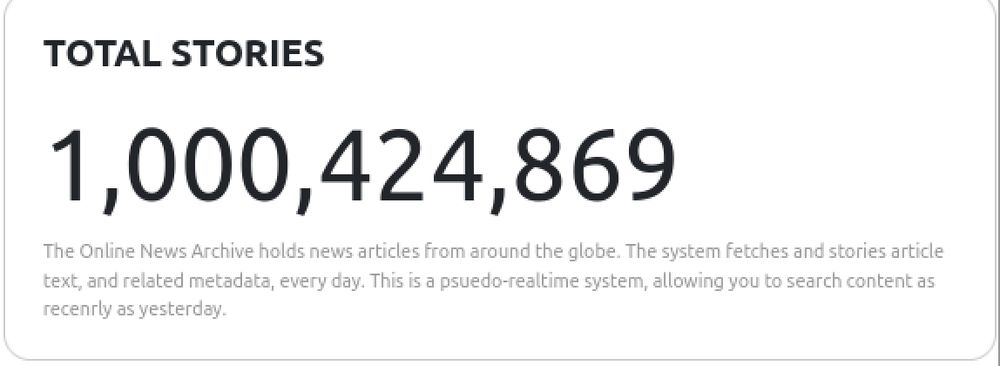 Screenshot from web stat dashboard showing: "Total Stories: 1,000,424,869. The Online News Archive holds news articles from around the globe. The system fetches and stories article text, and related metadata, every day. This is a psuedo-realtime system, allowing you to search content as recently as yesterday."