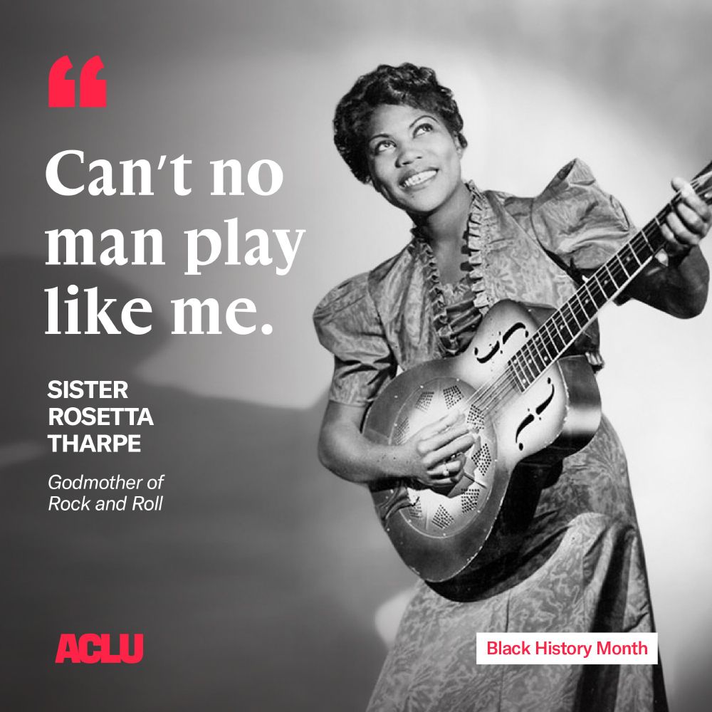 A black and white photo of Sister Rosetta Tharpe playing a guitar. A quote of Tharpe's reads "Can't no man play like me" The quote is attributed to Sister Rosetta Tharpe, Godmother of Rock and Roll.