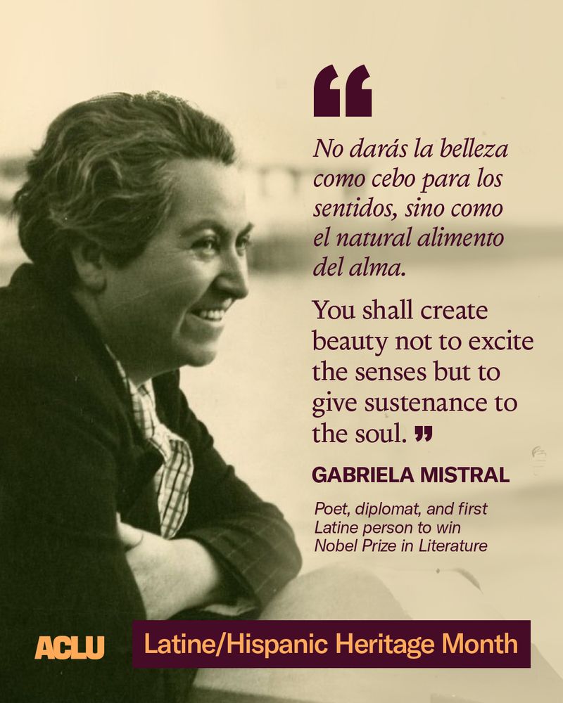Black and white photo of a smiling woman on a quote graphic. Quote in maroon text reads "No darás la belleza como cebo para los sentidos, sino como el natural alimento del alma. You shall create beauty not to excite the senses but to give sustenance to the soul." The quote is attributed to Gabriela Mistral, Poet, diplomat, and first Latine person to win Nobel Prize in Literature.