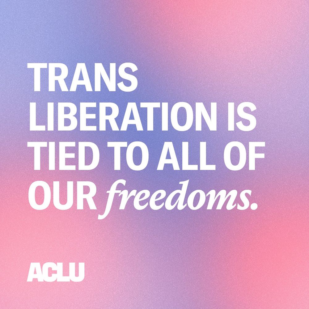 Pink and purple graphic with white text that reads, "Trans liberation is tied to all of our freedoms" with a white ACLU logo.