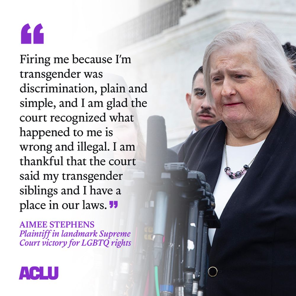 A photo of Aimee Stephens in a black blazer and white shirt in front at a press conference. Purple text on the graphic reads "Firing me because I’m transgender was discrimination, plain and simple, and I am glad the court recognized what happened to me is wrong and illegal. I am thankful that the court said my transgender siblings and I have a place in our laws." The quote is attributed to Aimee Stephens, Plaintiff in landmark Supreme Court victory for LGBTQ rights.