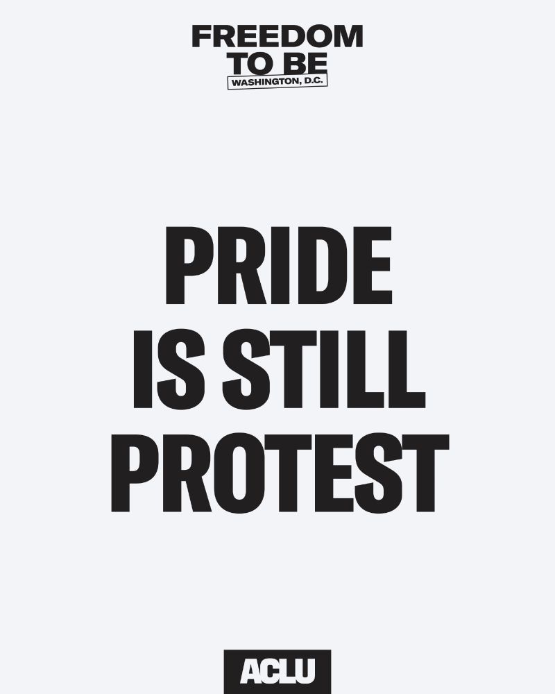 White graphic with black text reading Freedom to Be: DC - Pride is Still Protest and an ACLU logo