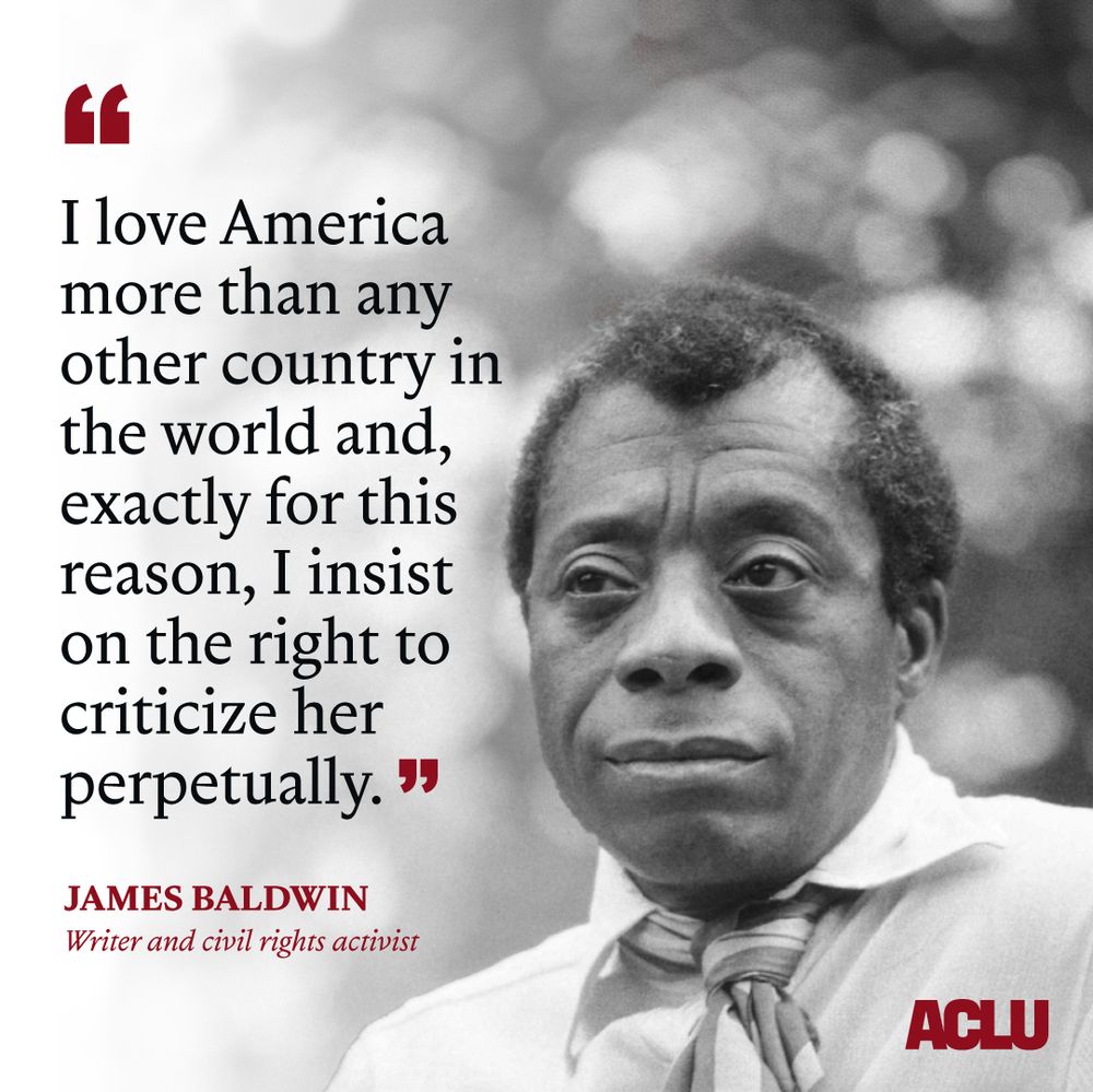 A black and white photo of James Baldwin, a Black man wearing a white shirt and a neck tie, with a quote on it that reads "I love America more than any other country in the world and, exactly for this reason, I insist on the right to perpetually criticize her." The quote is attributed to "James Baldwin, Writer and civil rights activist."