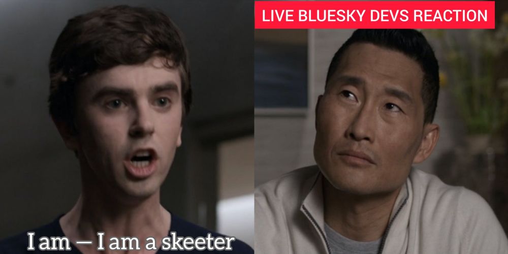 First panel: Doctor (from the TV show Good Doctor) saying “I am — I am a skeeter”

Second panel: Dr Han looks up disapprovingly, with red text saying “LIVE BLUESKY DEVS REACTION”