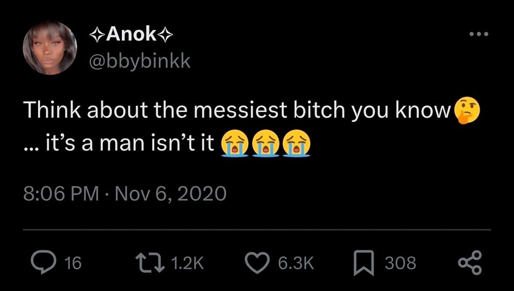 Tweet:

Think about rhe messiest bitch you know.. it's a man isnt it.