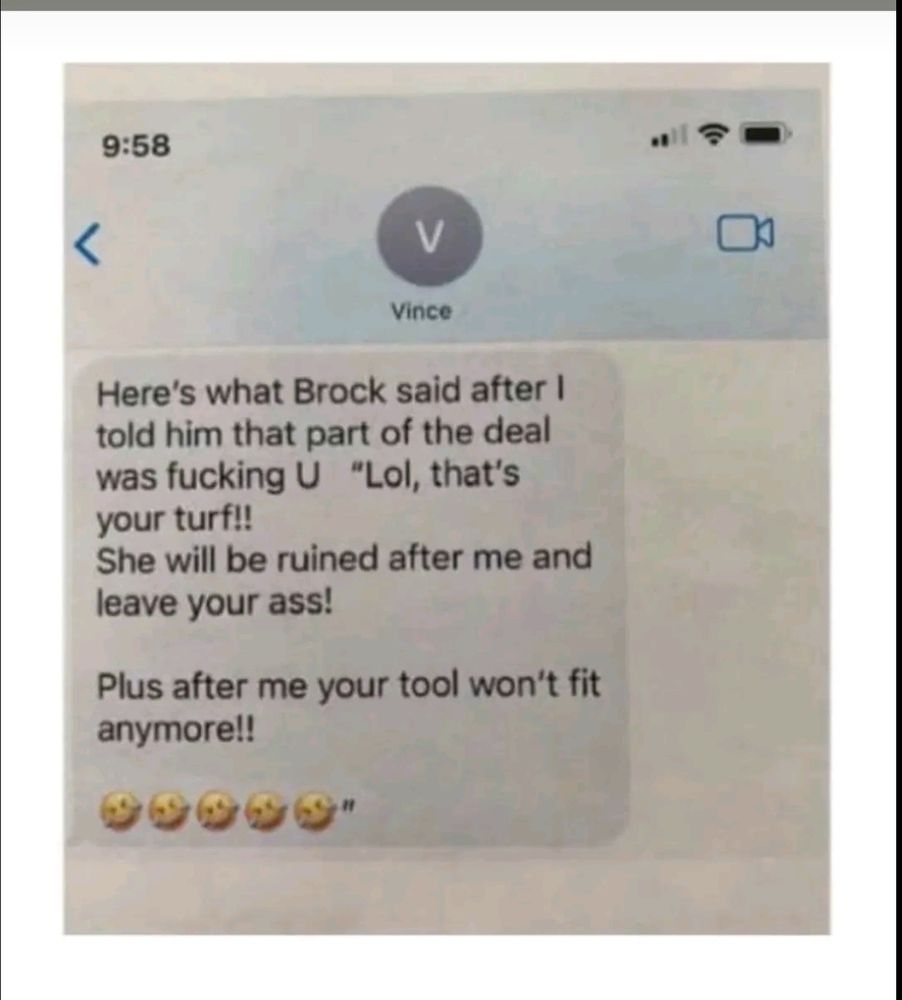 Vince text message to Janel Grant saying
"Here's what Brock said after I told him that part of the deal was fucking U. "Lol, that's your.turf!! She will be ruined after me and leave your ass! Plus after me your tool won't fit anymore!! 🤣🤣🤣🤣🤣"