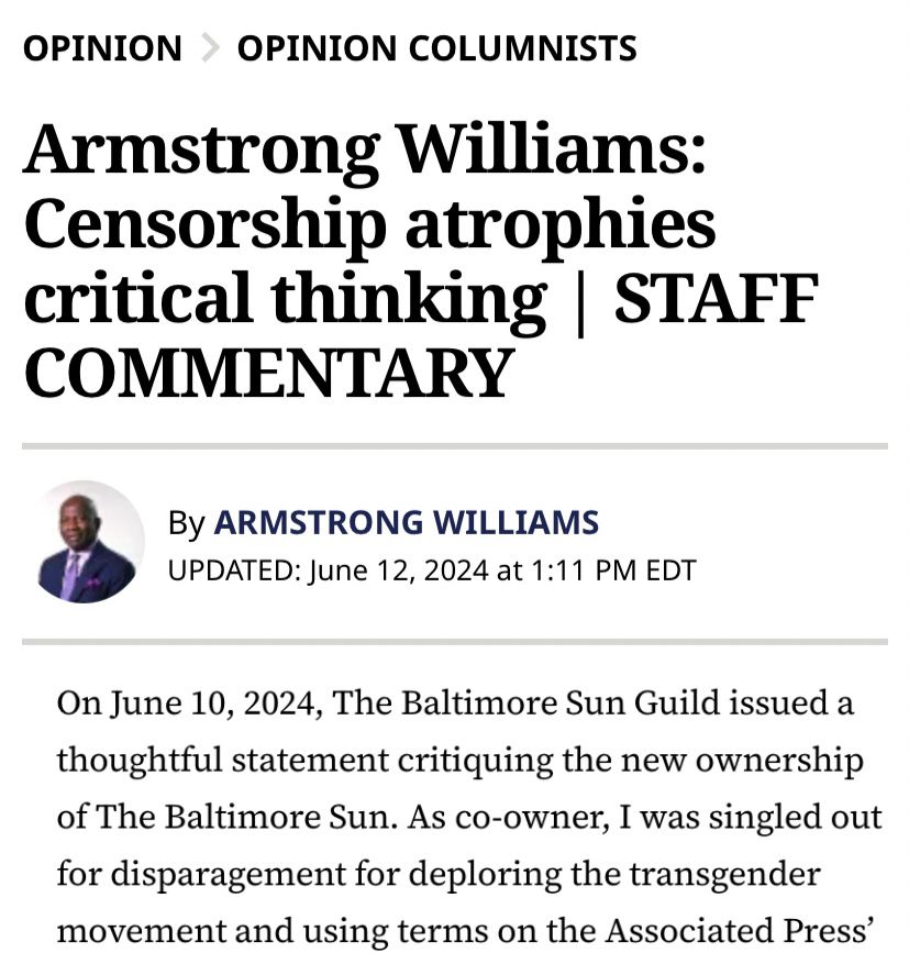 A column in The Baltimore Sun by the newspaper’s co-owner, conservative commentator Armstrong Williams, responding to the Baltimore Sun Guild’s criticism of his rhetoric toward trans people. It is titled “Censorship atrophies critical thinking.”