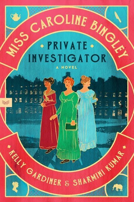 Book cover for Miss Caroline Bingley Private Investigator by Kelly Gardiner and Sharmini Kumar. Features three women in Regency clothing, standing in front of a historic building.
