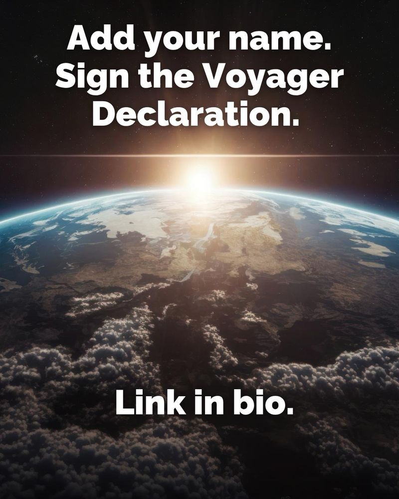 An image of earth from space. Text says “add your name to the voyager declaration. Link in bio.”