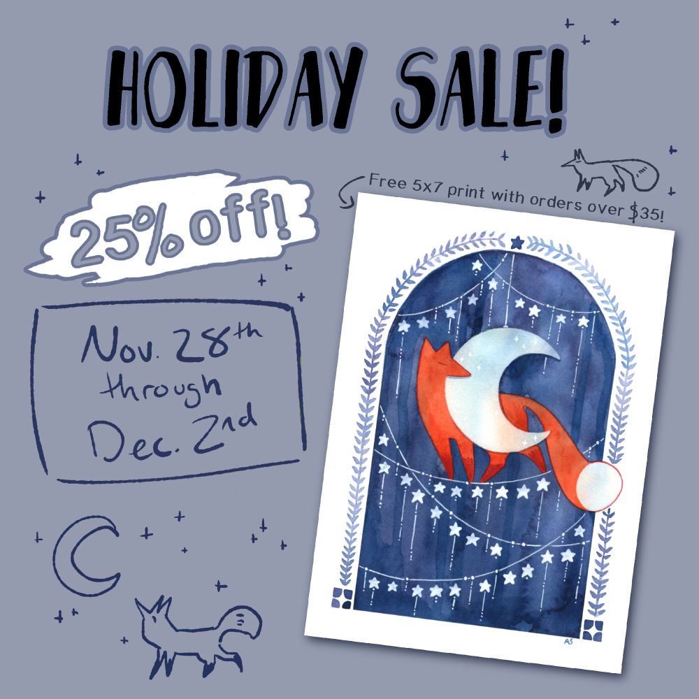 Promo image. Holiday Sale, 25% off. Free 5x7 print with orders over $35 (featured print is a watercolor painting of a fox curling around the moon). Sale runs November 28th through December 2nd.